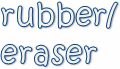 rubber/
eraser
